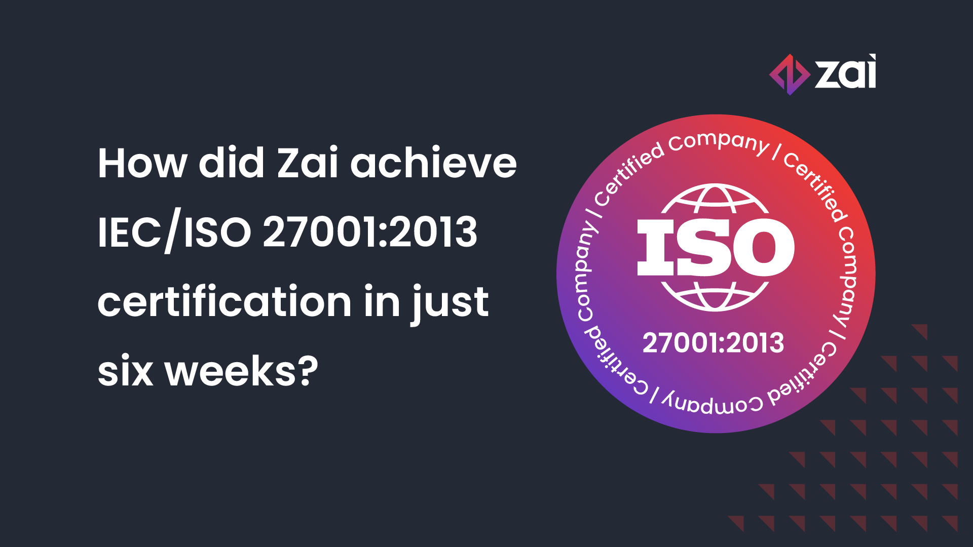 Zai-achieves-IEC/ISO 27001:2013-certification